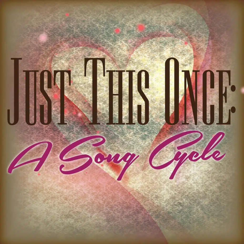 Just This Once: A Song Cycle