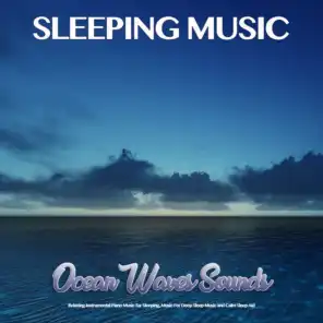 Sleeping Music: Ocean Waves Sounds, Relaxing Instrumental Piano Music for Sleeping, Music For Deep Sleep Music and Calm Sleep Aid