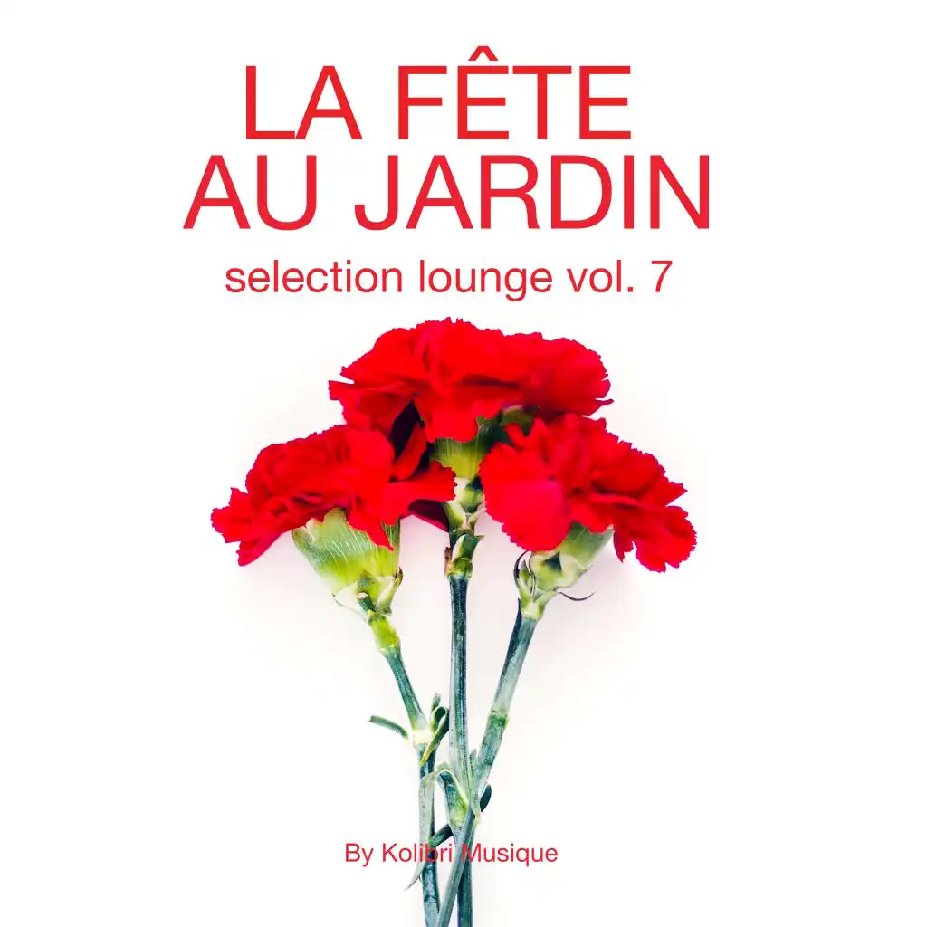 La Fête Au Jardin Selection Lounge, Vol. 7 - Presented By Kolibri Musique