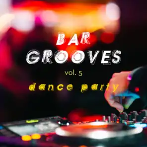 Bar Grooves Vol. 5: Dance Party
