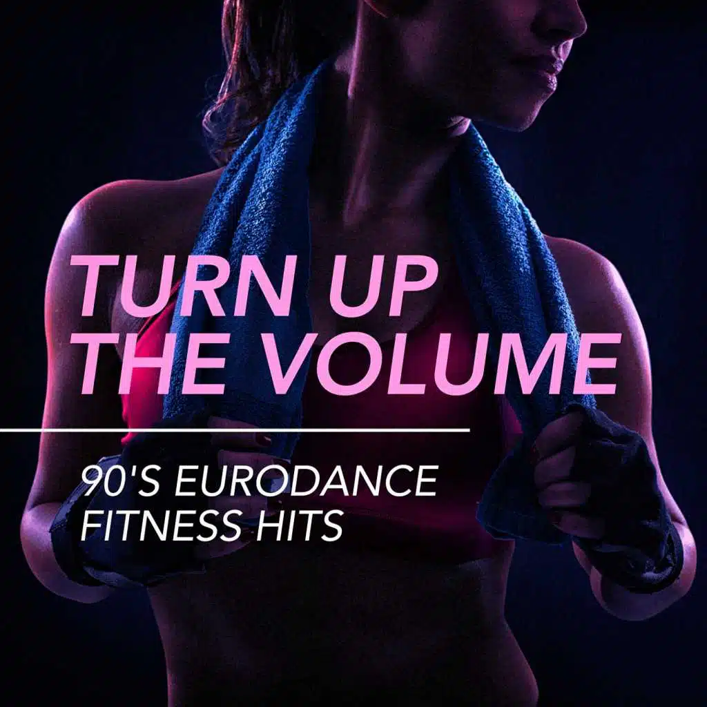 Turn Up the Volume - 90's Eurodance Fitness Hits