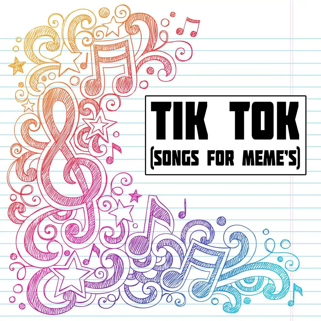 Tik Tok (Songs for Meme's)