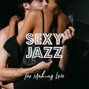 Sexy Jazz for Making Love – Beautiful Jazz for Lovers, Romantic Melodies to Rest & Relax, Ambient Jazz