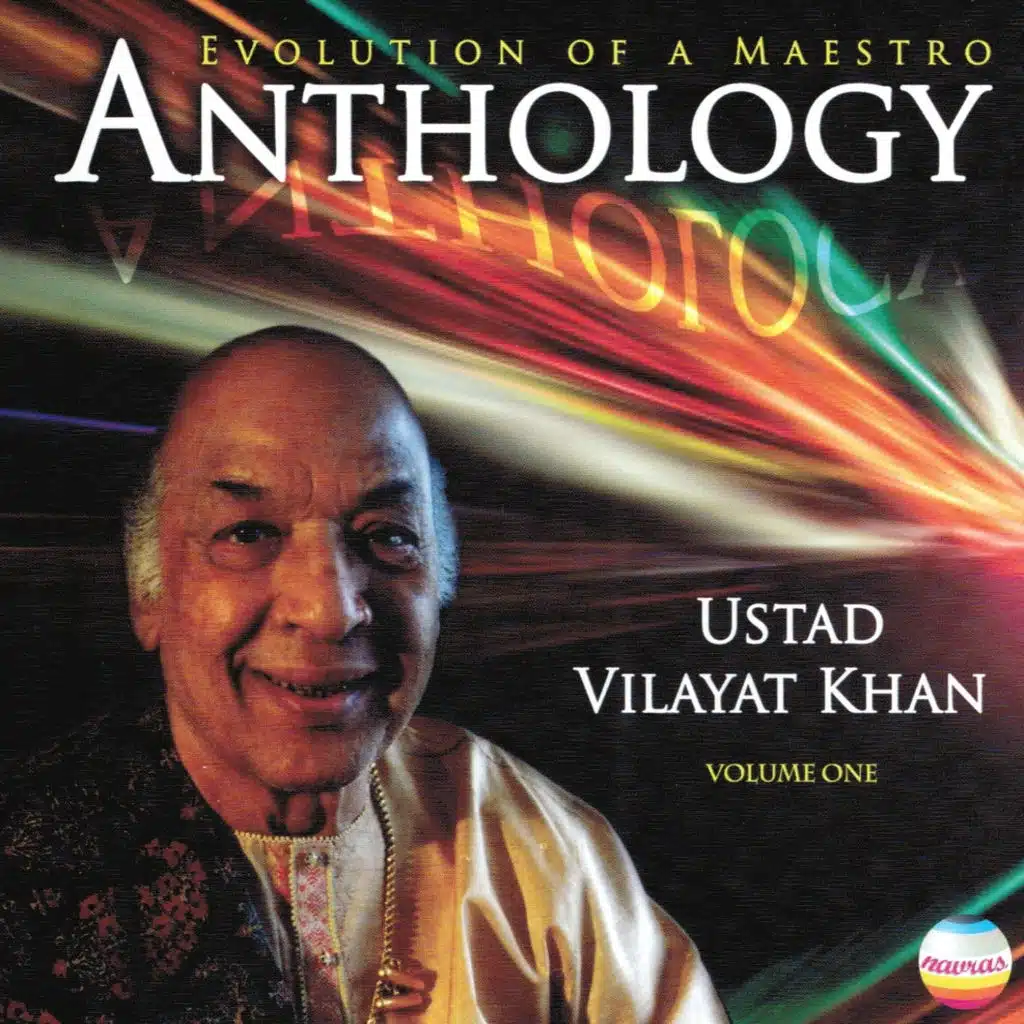 Ustad Vilayat Khan: Anthology, Vol. 1 - Evolution of a Maestro