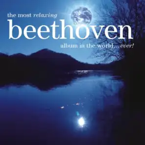 The Most Relaxing Beethoven Album In The World... Ever!