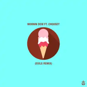 Mornin Dew (feat. Neill Von Tally & Choosey) (Exile Remix)