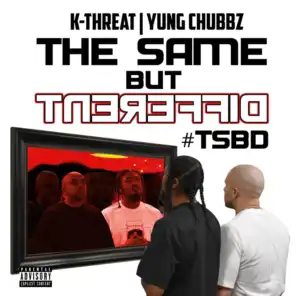 K-Threat & Yung Chubbz