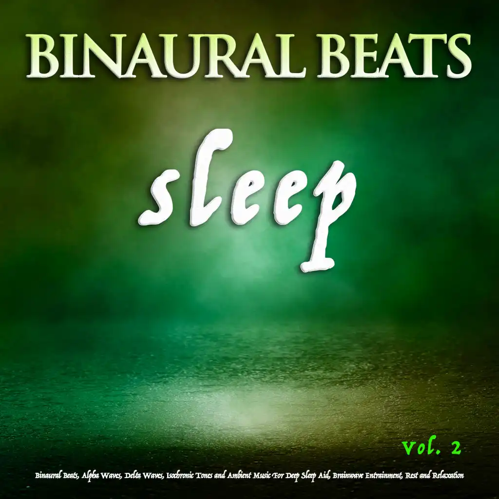 Binaural Beats Sleep: Binaural Beats, Alpha Waves, Delta Waves, Isochronic Tones and Ambient Music For Deep Sleep Aid, Brainwave Entrainment, Rest and Relaxation, Vol. 2