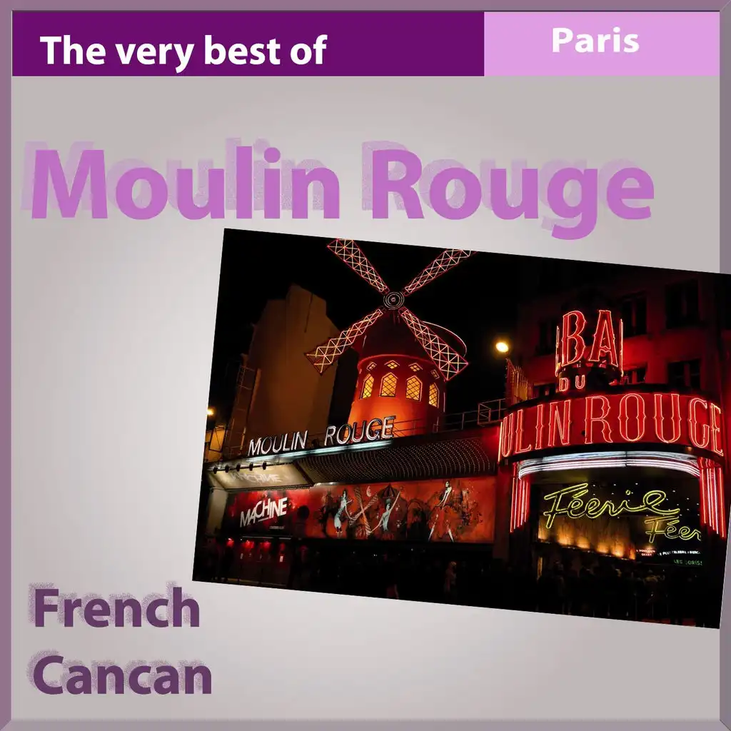 Moulin Rouge, the Very Best of French Cancan