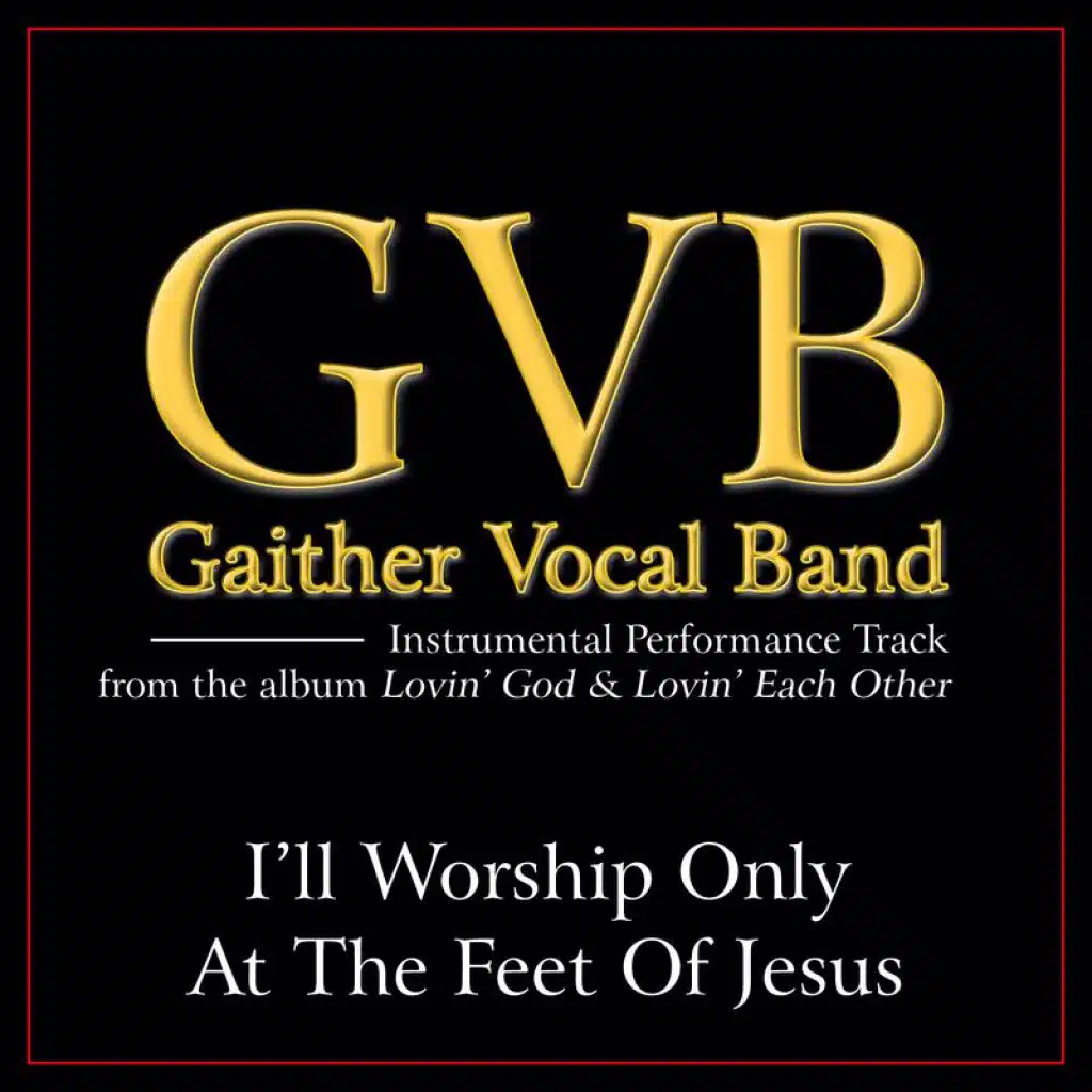 I'll Worship Only At The Feet Of Jesus (Low Key Performance Track Without Background Vocals)