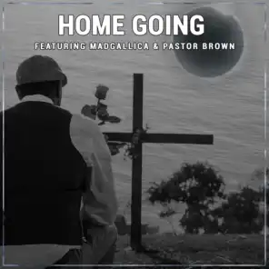 Home Going (feat. Madgallica & Pastor Brown)