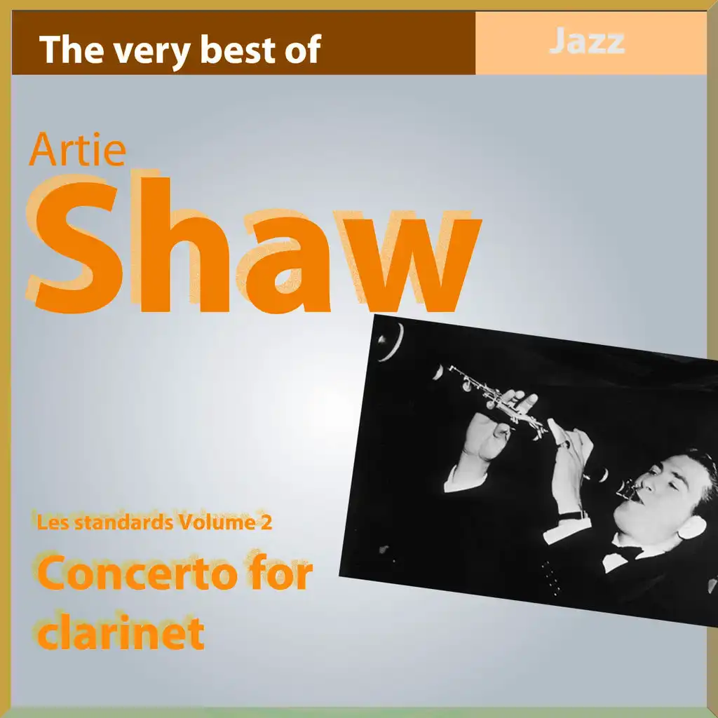 The Very Best of Artie Shaw: Concerto for Clarinet - Standards, Vol. 2