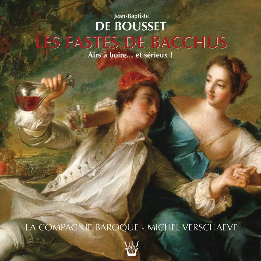 De Bousset : Les fastes de Bacchus, Airs à boire... et sérieux