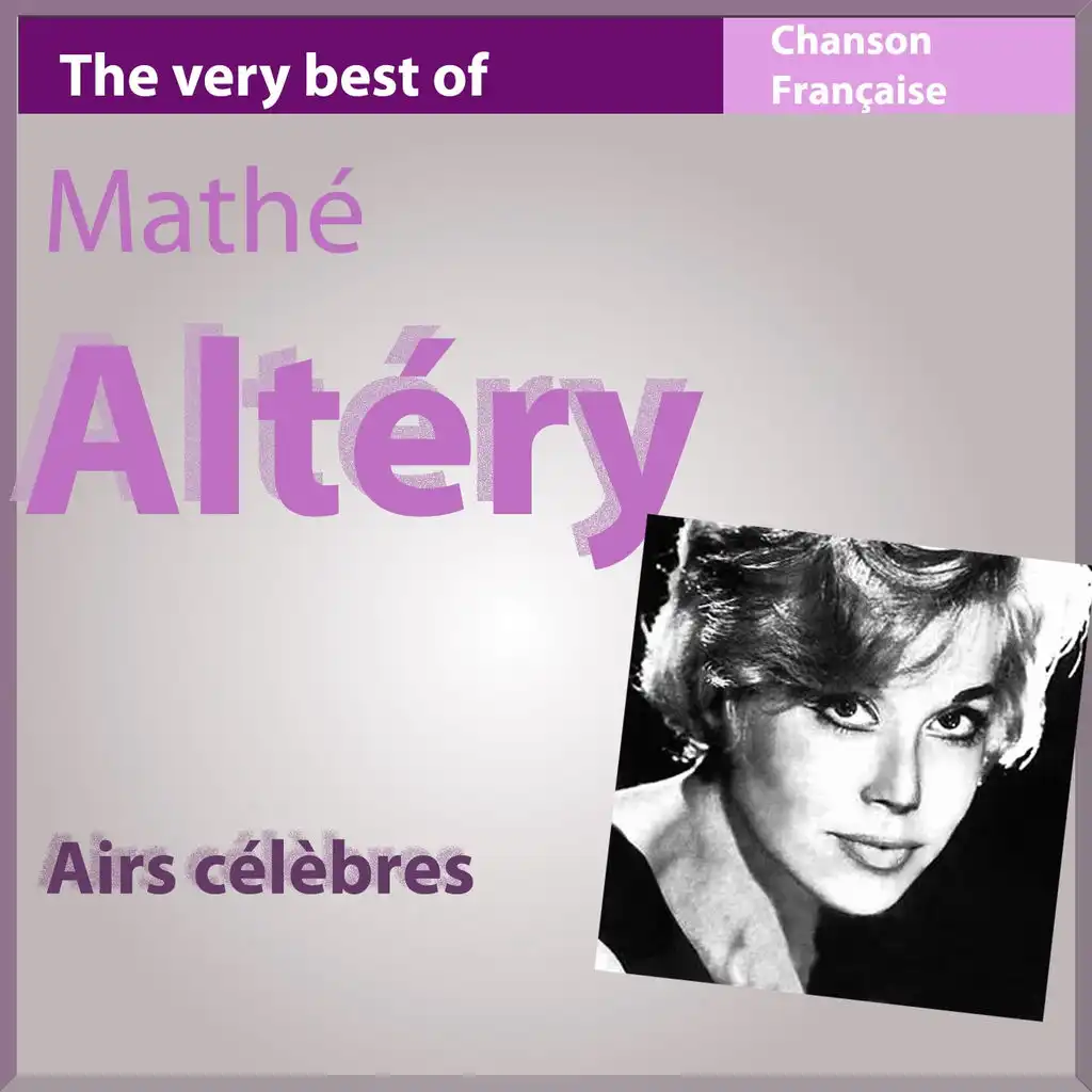 The Very Best of Mathé Altery: Airs célèbres - Les incontournables de la chanson française