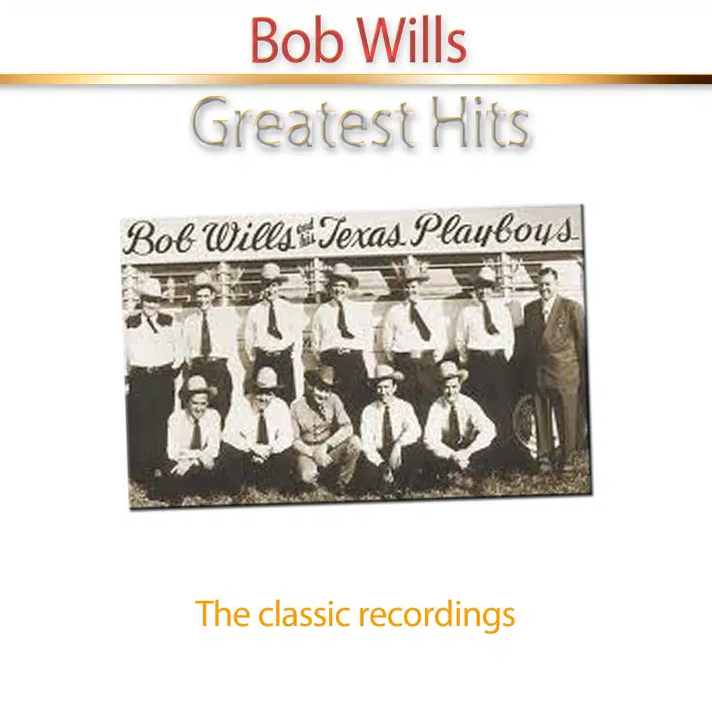 Greatest Hits of Bob Wills - The Classic Recordings