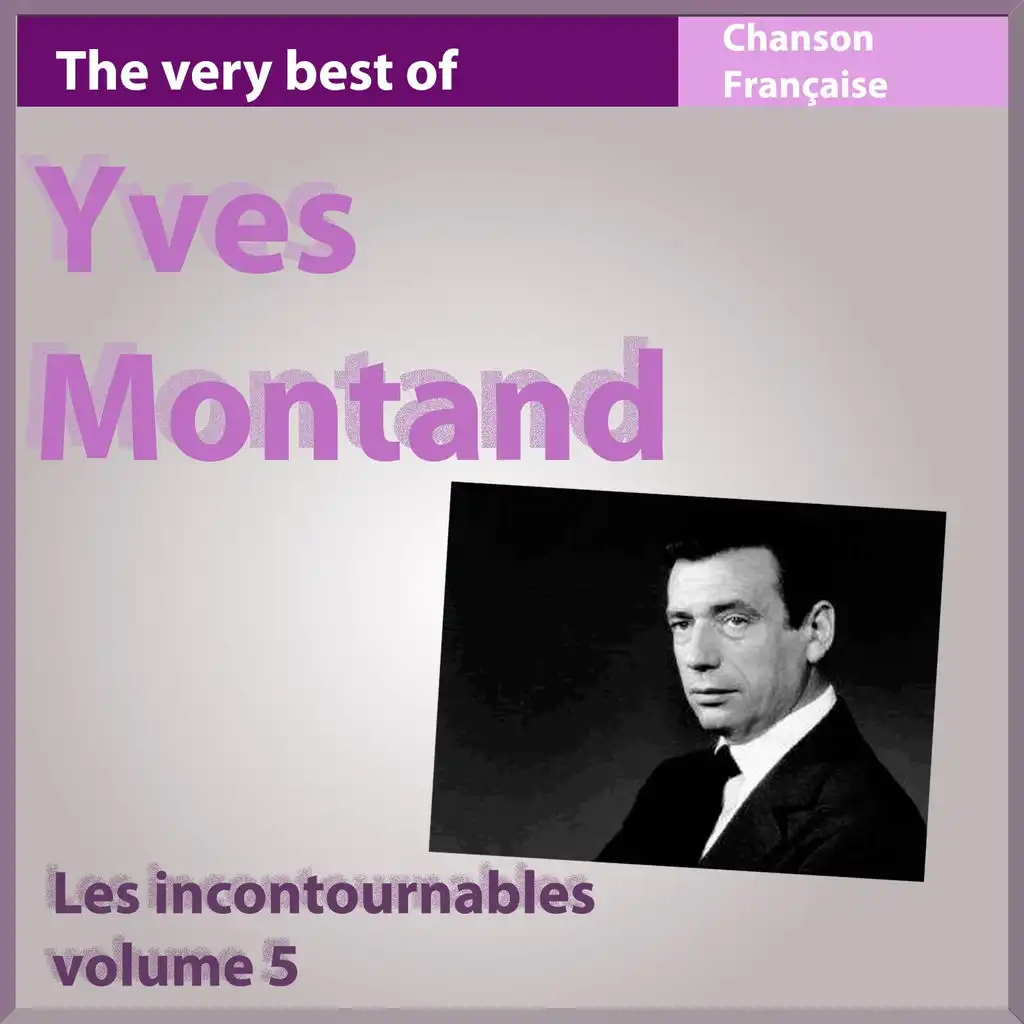 The Very Best of Yves Montand - Les incontournables de la chanson française, vol. 5