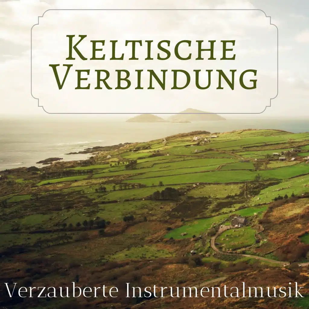 Keltische Verbindung - Verzauberte Instrumentalmusik für Körper - und Geistesbehandlungen, zum Schlafen und Meditieren