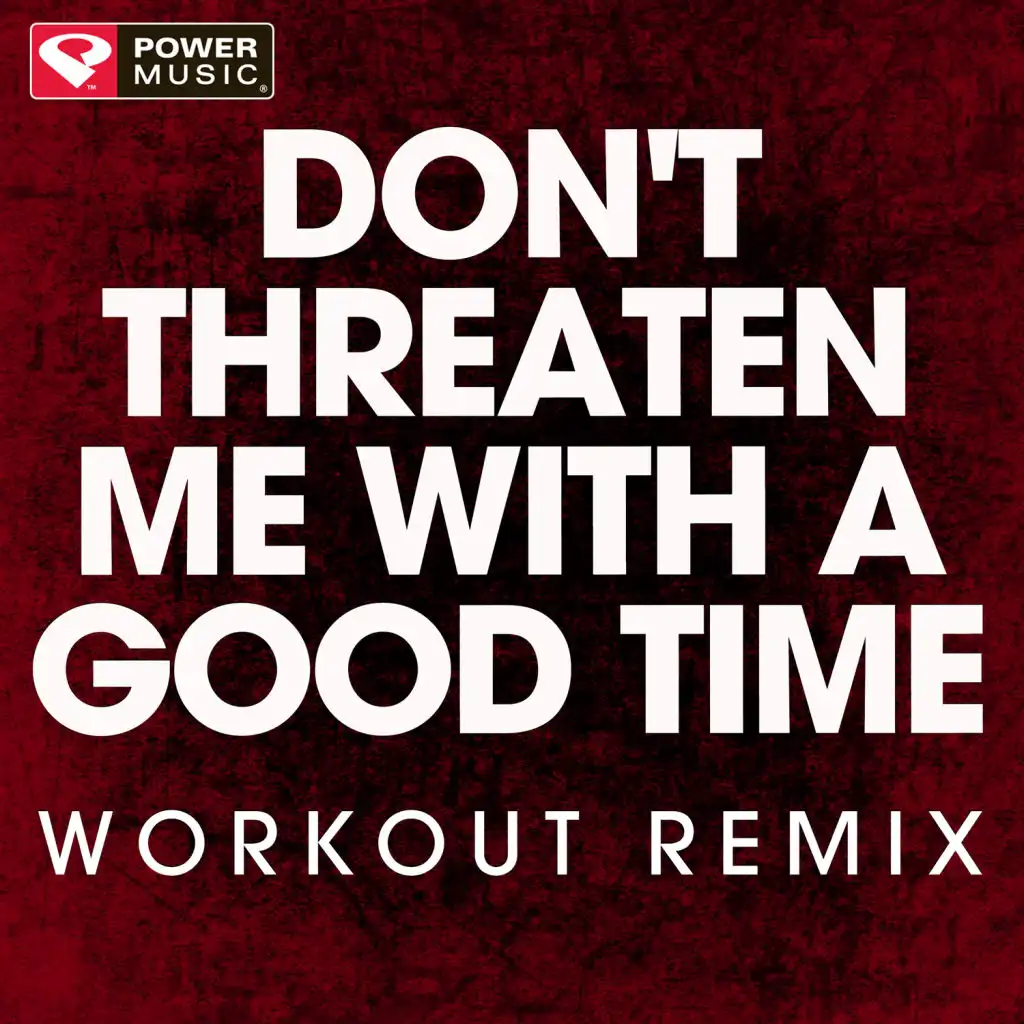 Don't Threaten Me with a Good Time (Workout Remix)