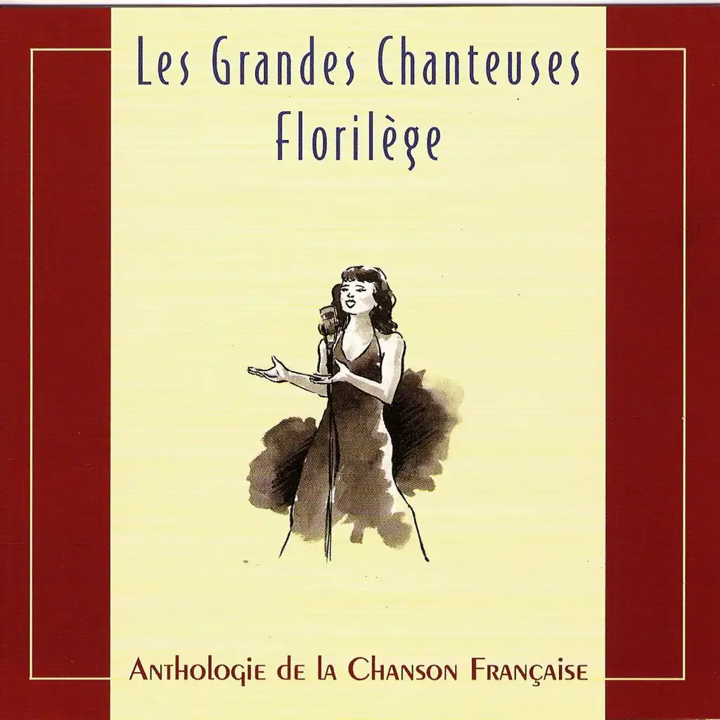Les grandes chanteuses - Florilège - Anthologie de la Chanson Française