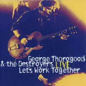 Let's Work Together - George Thorogood & The Destroyers Live
