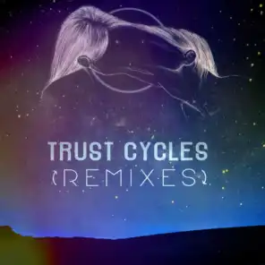 Trust Cycles [Remixes]
