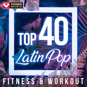 Top 40 Latin Pop Fitness & Workout (Non-Stop Fitness & Workout Mix)
