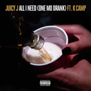 All I Need (One Mo Drank) [feat. K Camp]