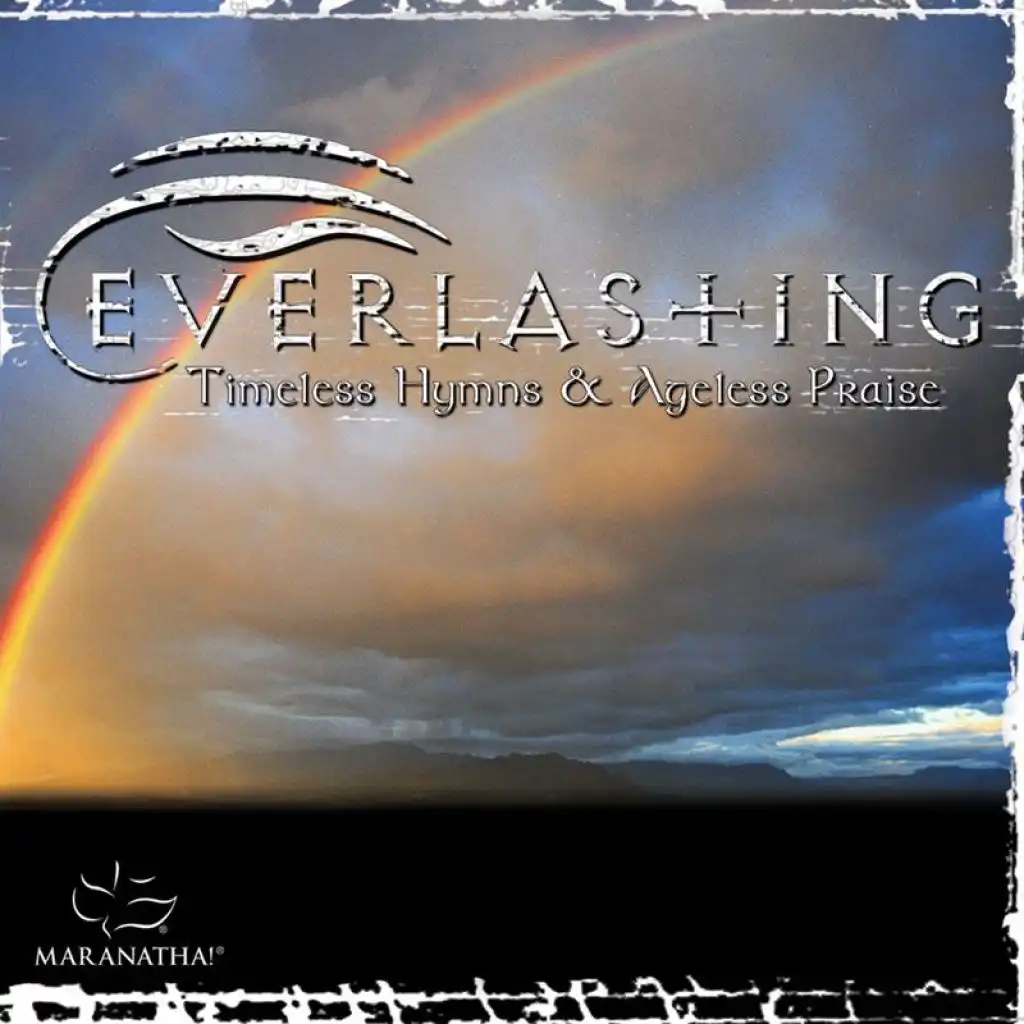 All Creatures Of Our God And King (Everlasting - Timeless Hymns & Ageless Praise Album Version)
