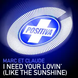 I Need Your Lovin' (Like The Sunshine) (Marc Et Claude's UFO Alarm Mix / Edit)
