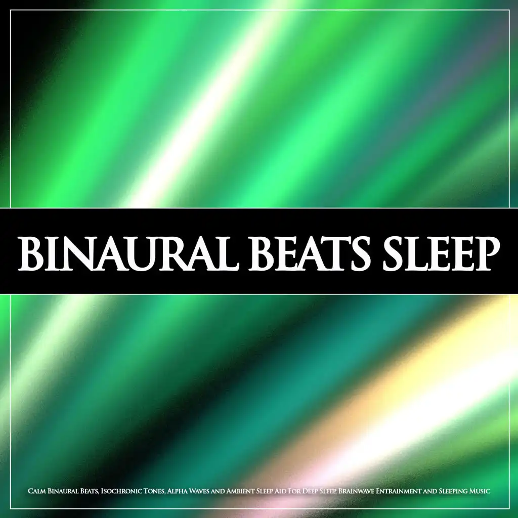 Binaural Beats Sleep: Calm Binaural Beats, Isochronic Tones, Alpha Waves and Ambient Sleep Aid For Deep Sleep, Brainwave Entrainment and Sleeping Music