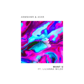 WANT U (feat. Lilianna Wilde) [feat. ASHR]