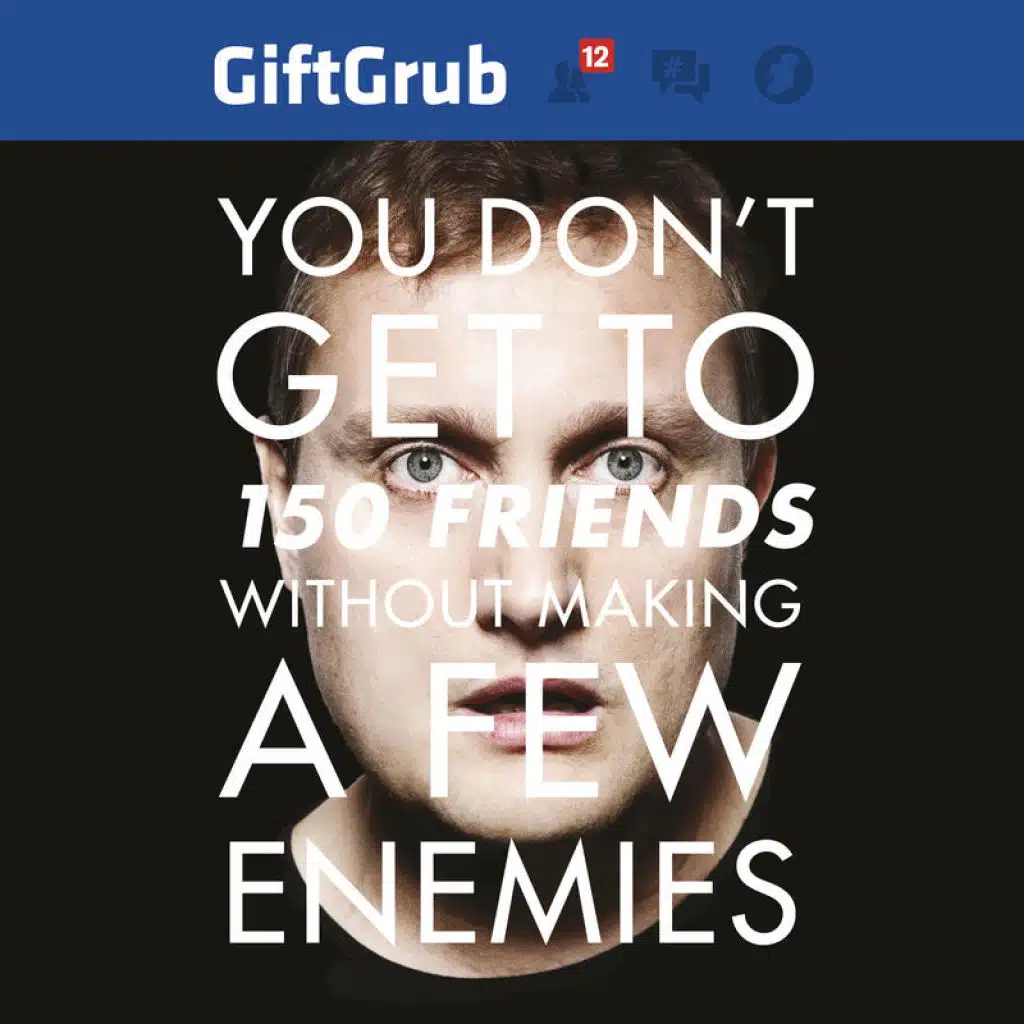 You Don't Get To 150 Friends Without Making A Few Enemies