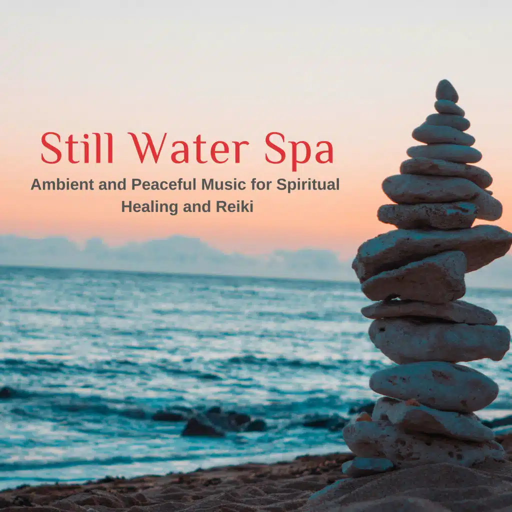 Still Water Spa - Ambient And Peaceful Music For Spiritual Healing And Reiki