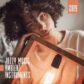 2019 Jazzy Music Ambient Instruments – Instrumental Music to Calm Down