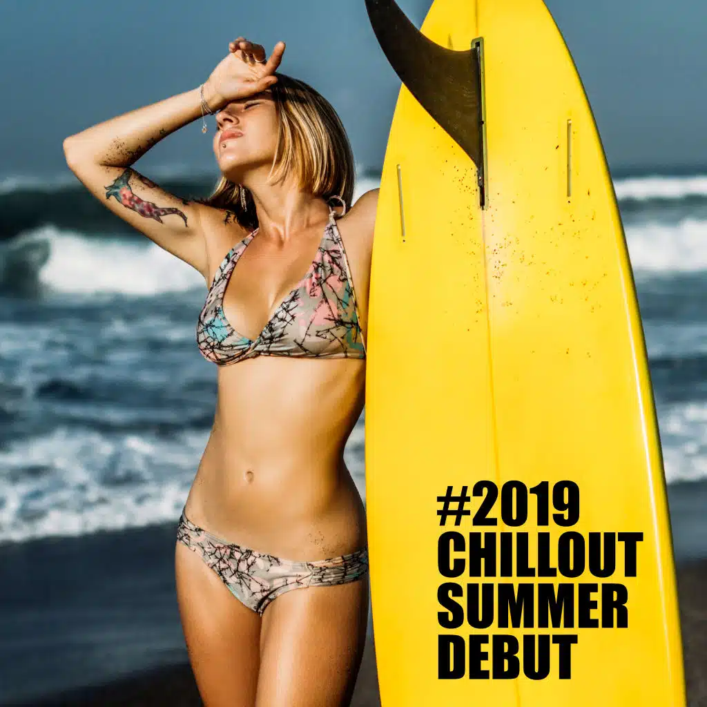 #2019 Chillout Summer Debut: The First Musical Novelties for Summer 2019, Summer Version of the Chillout, Music for Partying, Dancing or Relaxing and Resting