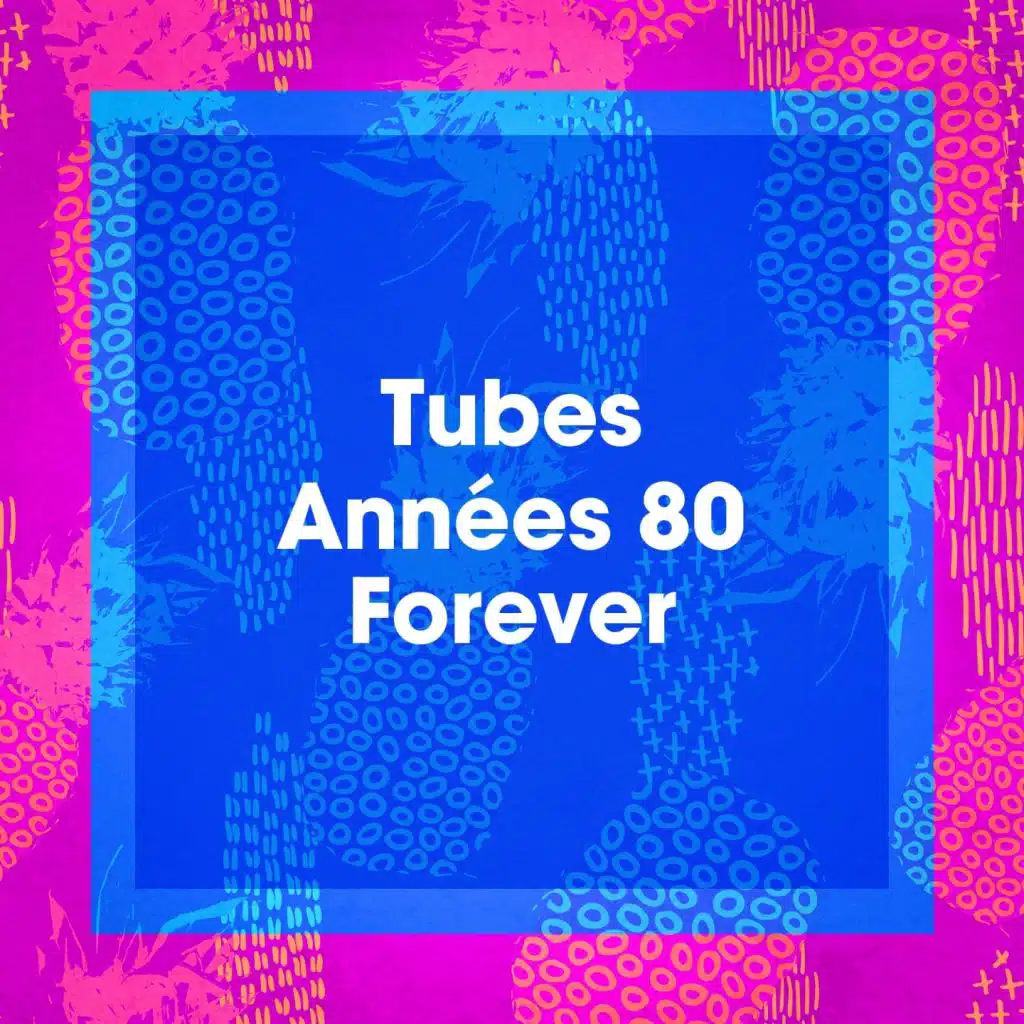 Tubes années 80 forever