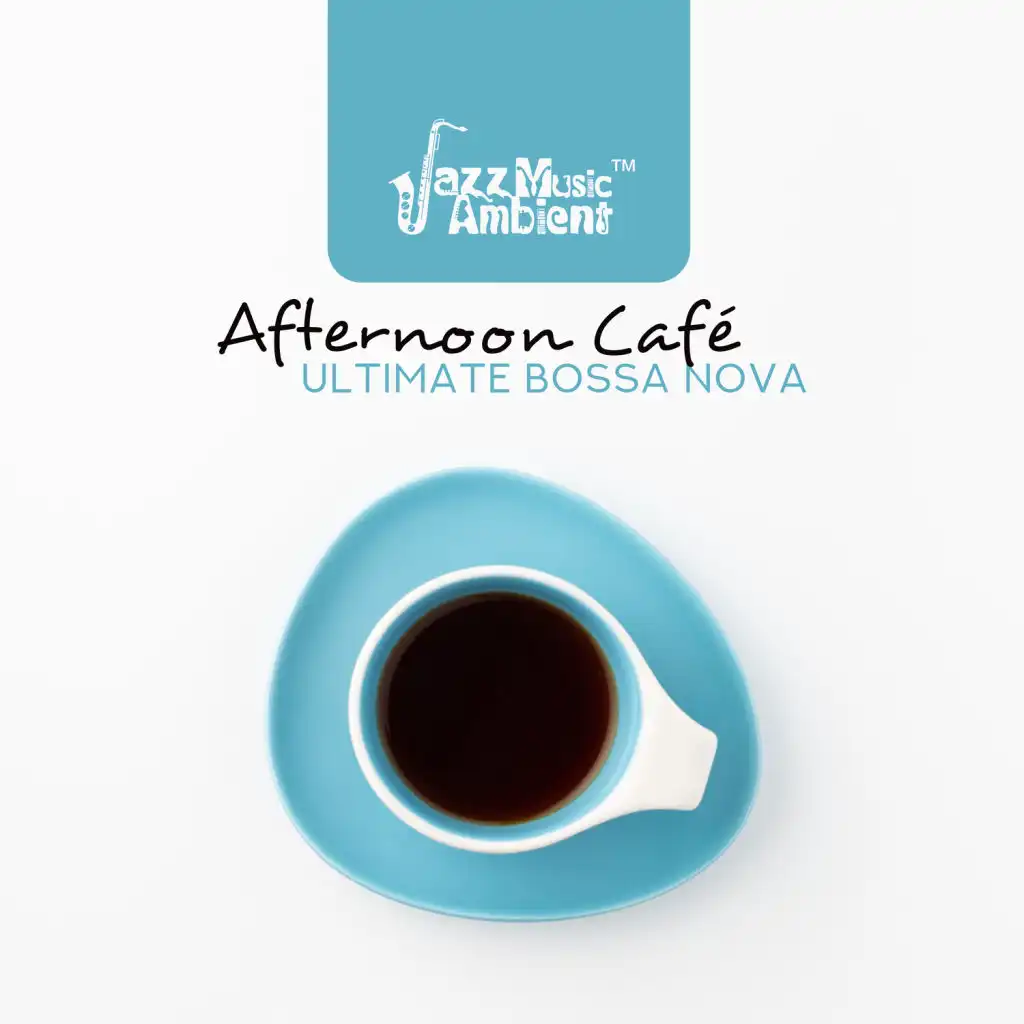 Afternoon Café – Ultimate Bossa Nova, Enjoy the Morning, Positive Feelings, Smooth Background Jazz