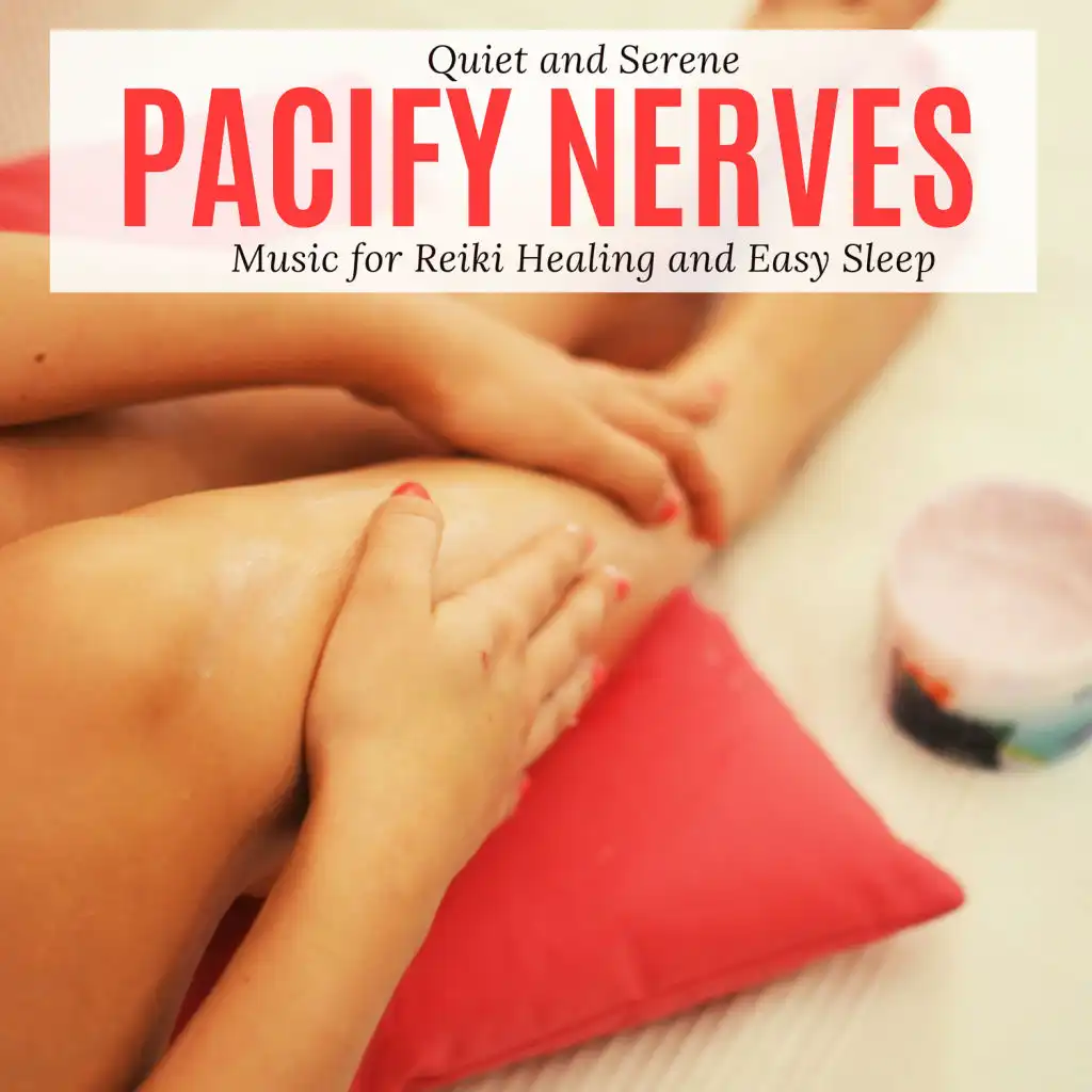 Pacify Nerves - Quiet And Serene Music For Reiki Healing And Easy Sleep