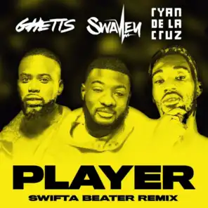 Player (Swifta Beater Remix) [feat. Ghetts & Ryan De La Cruz]