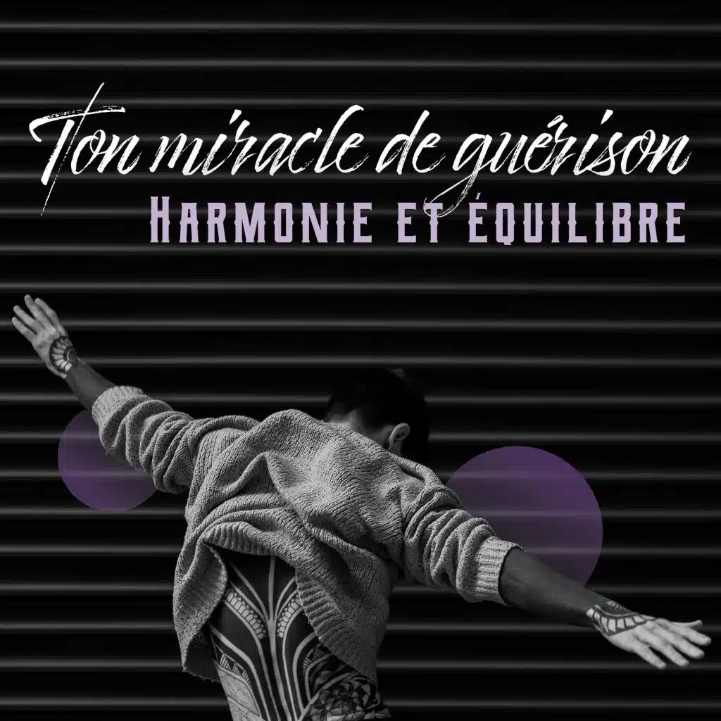 Ton miracle de guérison: Harmonie et équilibre - Pleine conscience, Des ondes positives, Energie nettoyer, Musique de relaxation