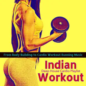 Indian Workout – From Body Building to Cardio Workout Running Music, Deep House Cardio Playlist