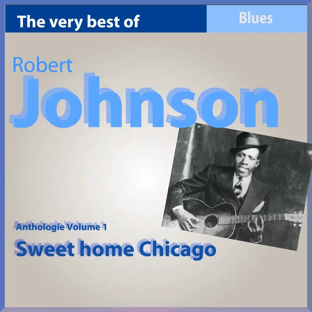 The Very Best of Robert Johnson: Sweet Home Chicago - Anthology, Vol. 1