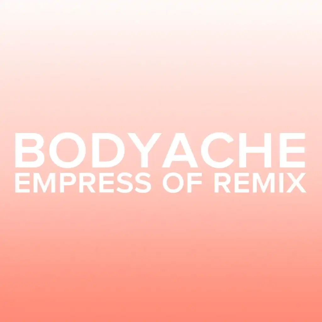 bodyache (Empress Of Remix)