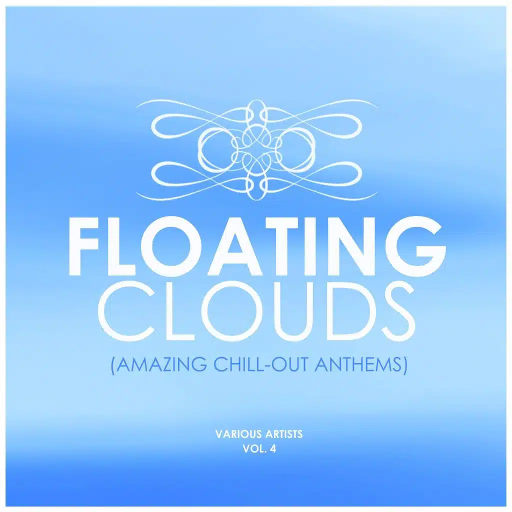 Floating Clouds (Amazing Chill out Anthems), Vol. 4