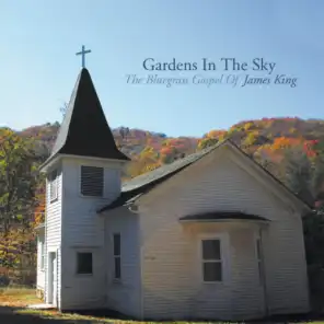 Gardens In The Sky: The Bluegrass Gospel of James King