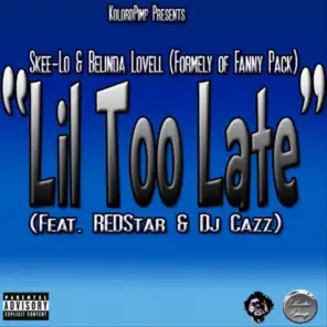 Lil Too Late (feat. DJ Cazz & Redstar)