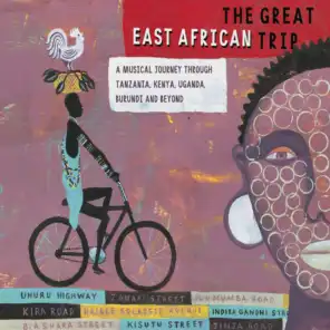 The Great East African Trip - A Musical Journey Through Tanzania, Kenya, Uganda, Burundi and Beyond