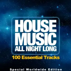 House Music All Night Long (100 Essential Tracks, Special Worldwide Edition)
