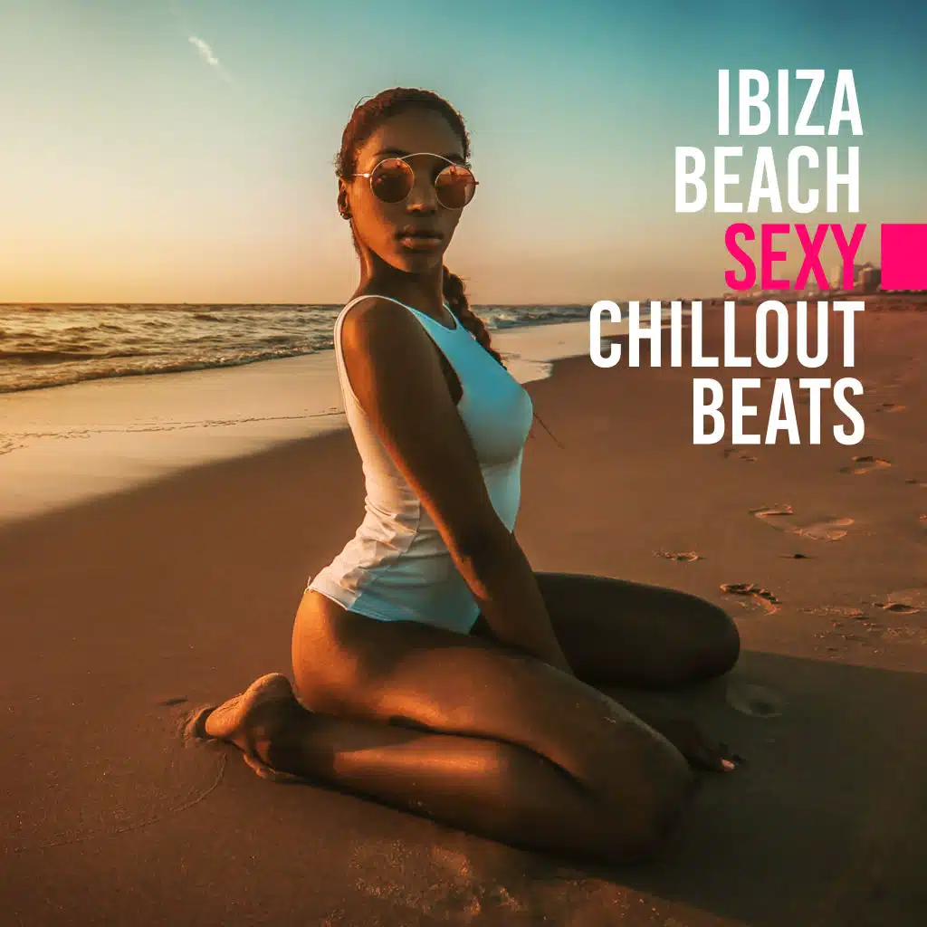 Ibiza Beach Sexy Chillout Beats: Top Vacation Chill Out Music 2019, Holiday Relaxation Vibes, Songs for Good Mood, Tropical Vacation Sounds