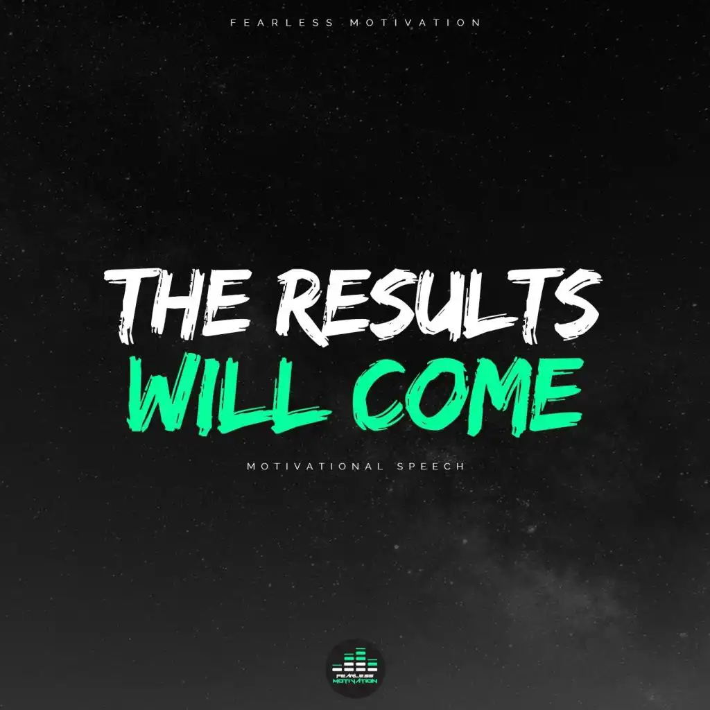 The Results Will Come (Motivational Speech)